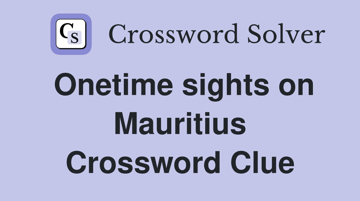 Onetime sights on Mauritius Crossword Clue