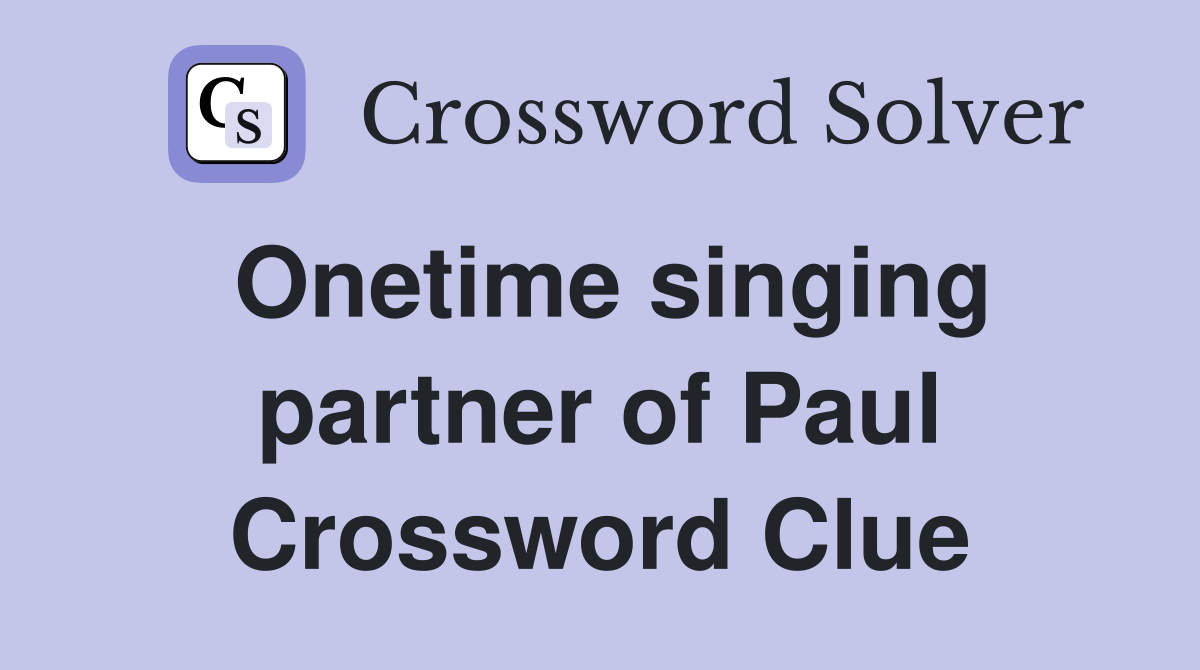 Onetime singing partner of Paul Crossword Clue