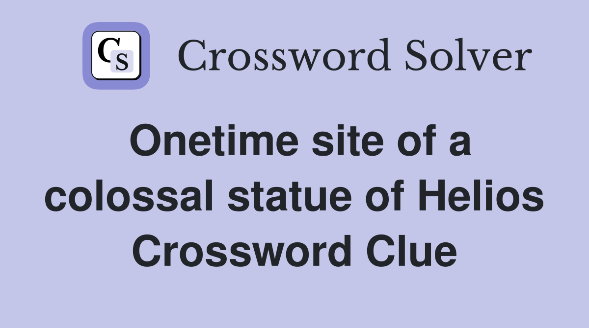 Onetime site of a colossal statue of Helios Crossword Clue