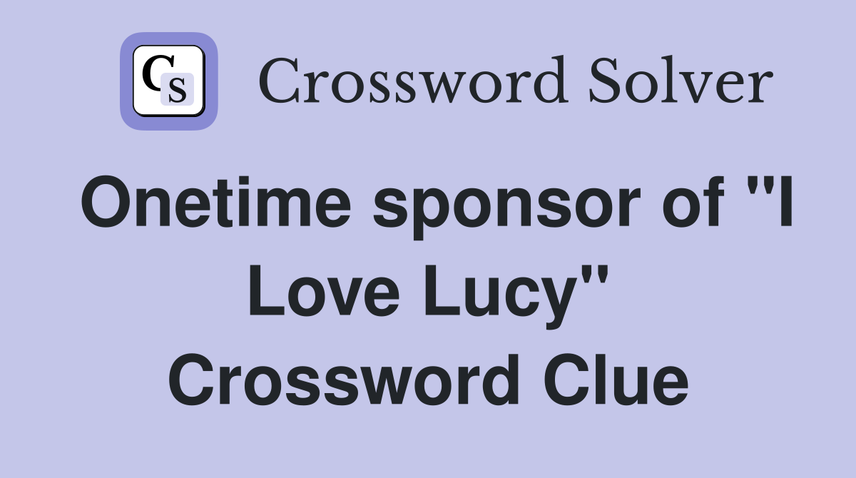 Onetime sponsor of "I Love Lucy" Crossword Clue