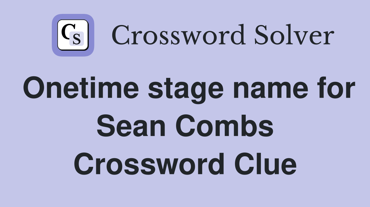 Onetime stage name for Sean Combs Crossword Clue