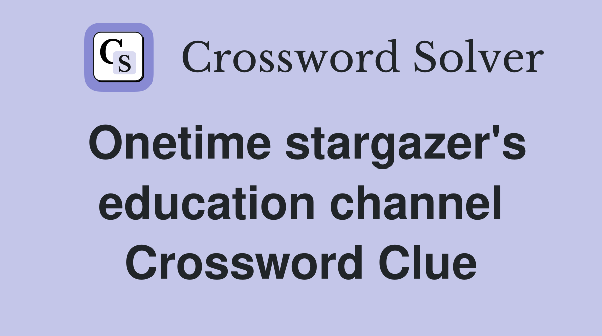Onetime stargazer's education channel Crossword Clue