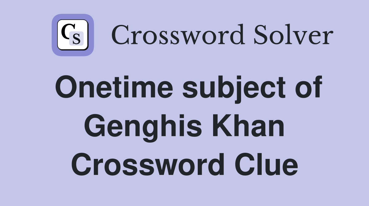 Onetime subject of Genghis Khan Crossword Clue