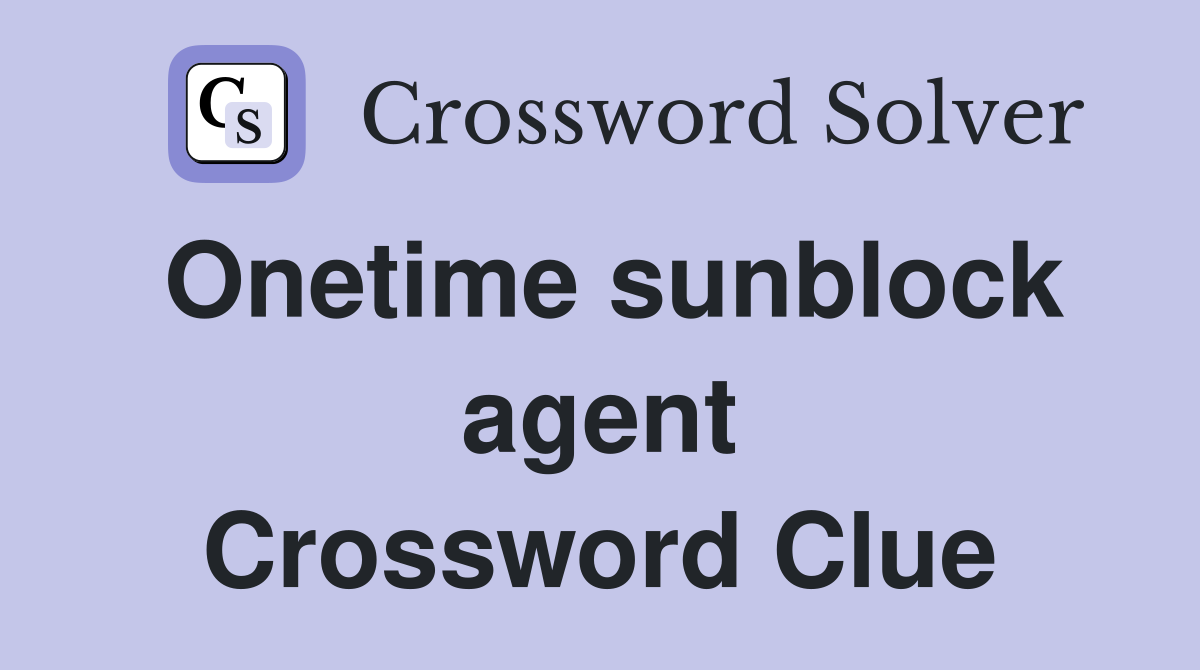Onetime sunblock agent Crossword Clue
