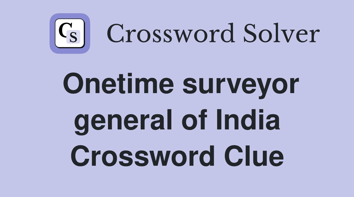 Onetime surveyor general of India Crossword Clue