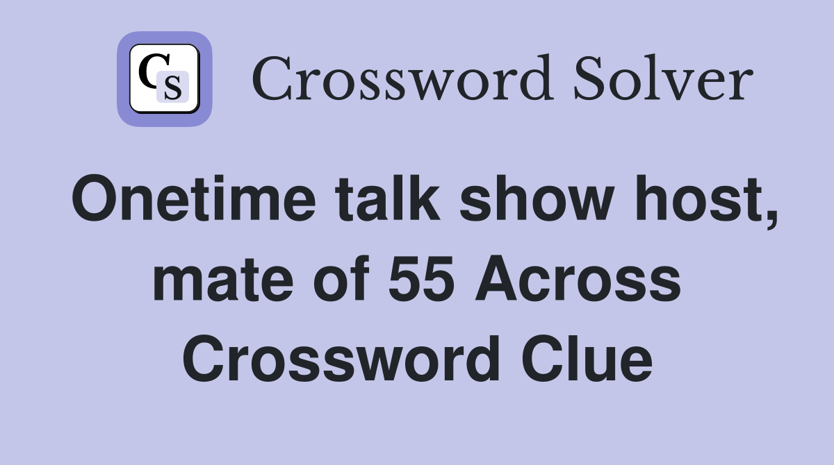 Onetime talk show host, mate of 55 Across Crossword Clue