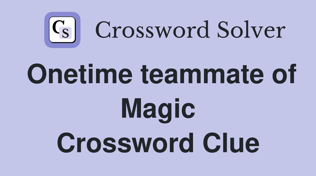 Onetime teammate of Magic Crossword Clue