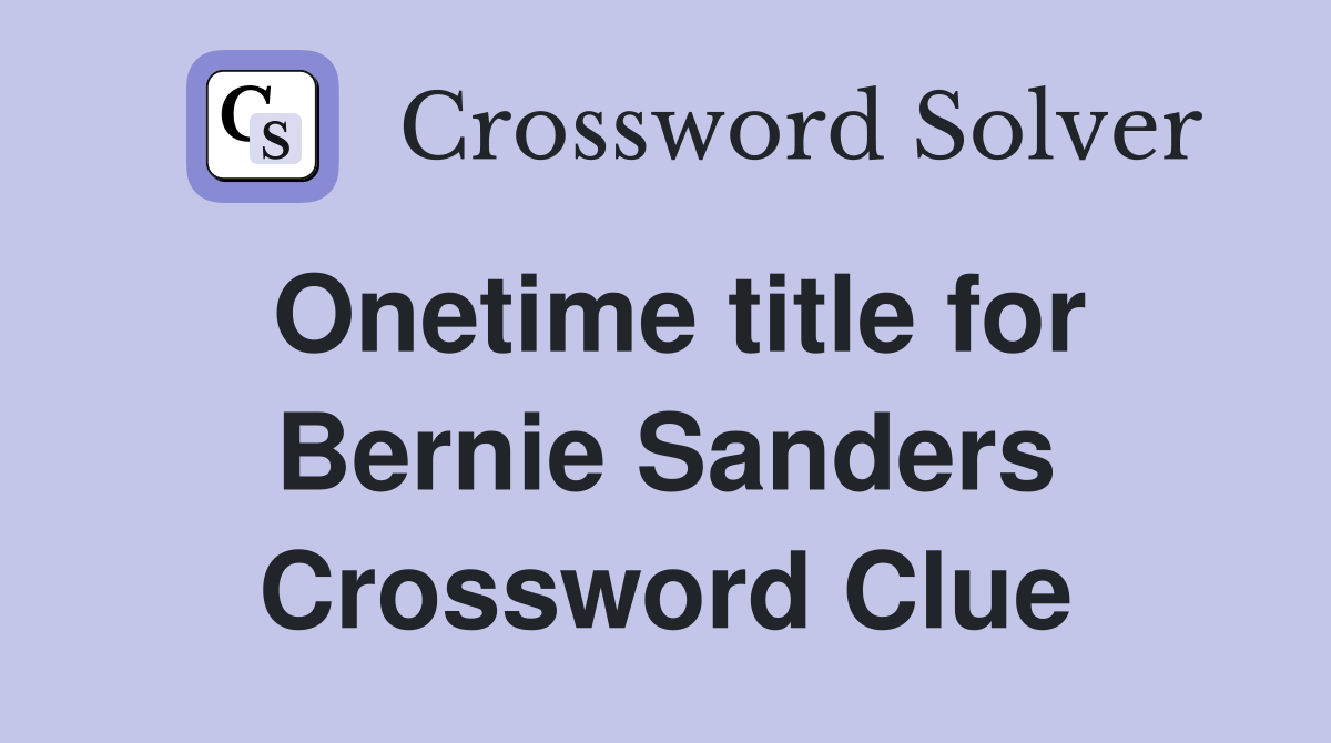 Onetime title for Bernie Sanders Crossword Clue