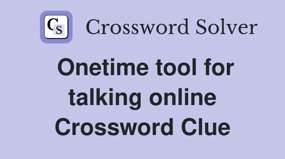 Onetime tool for talking online Crossword Clue