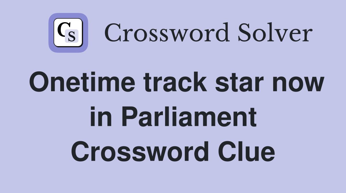 Onetime track star now in Parliament Crossword Clue