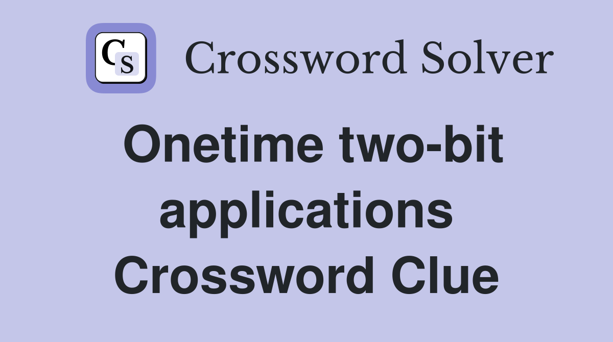 Onetime two-bit applications Crossword Clue