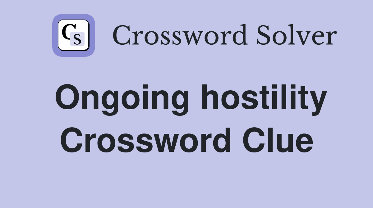 Ongoing hostility Crossword Clue