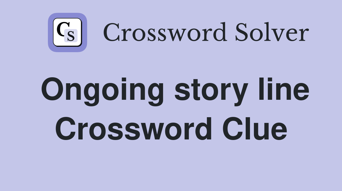 Ongoing story line Crossword Clue