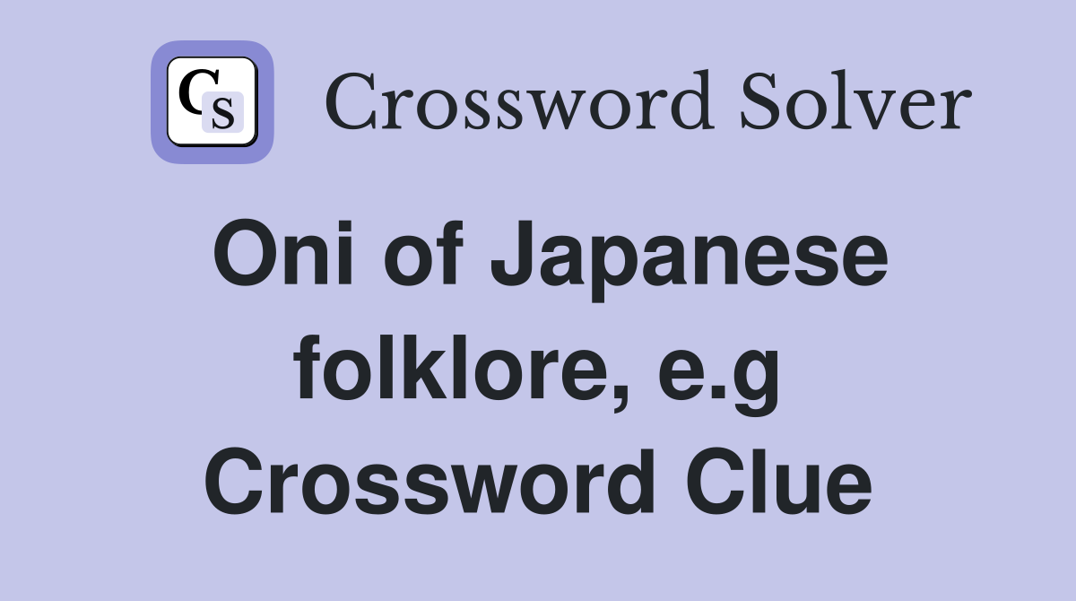 Oni of Japanese folklore, e.g Crossword Clue