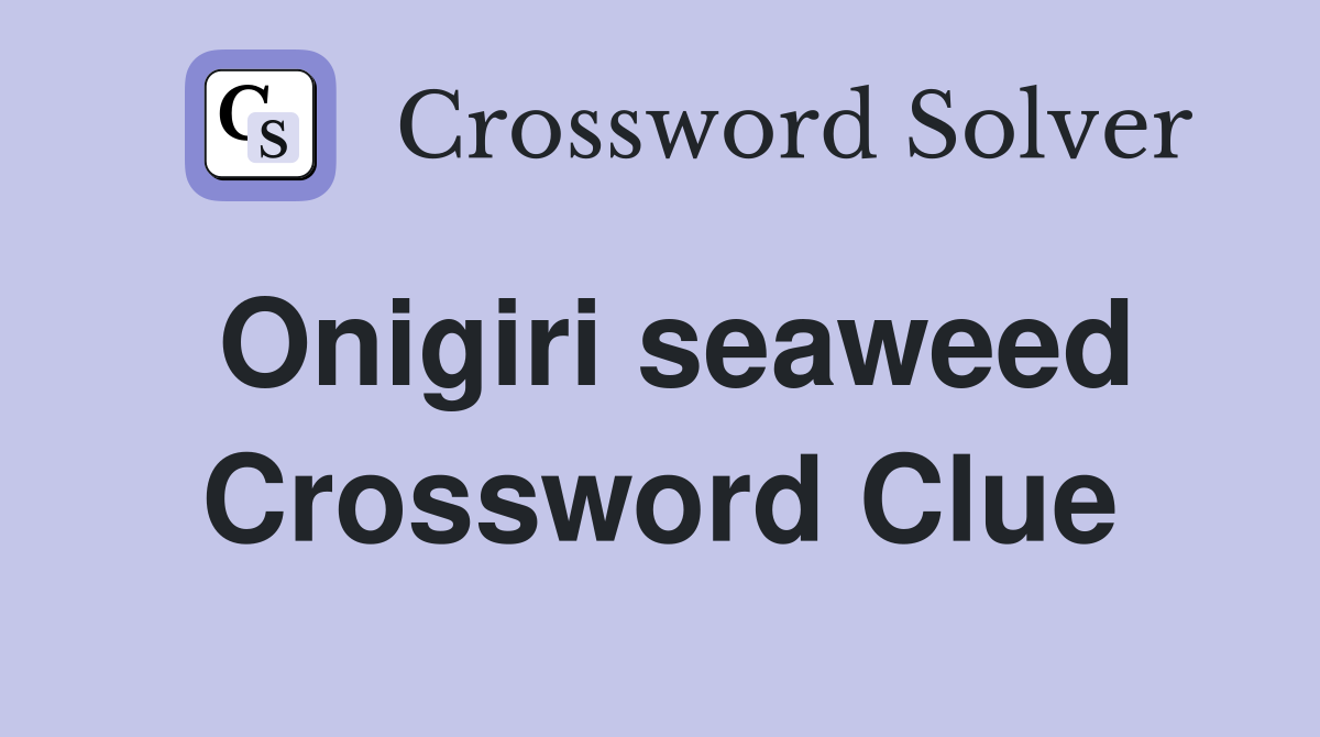 Onigiri seaweed Crossword Clue