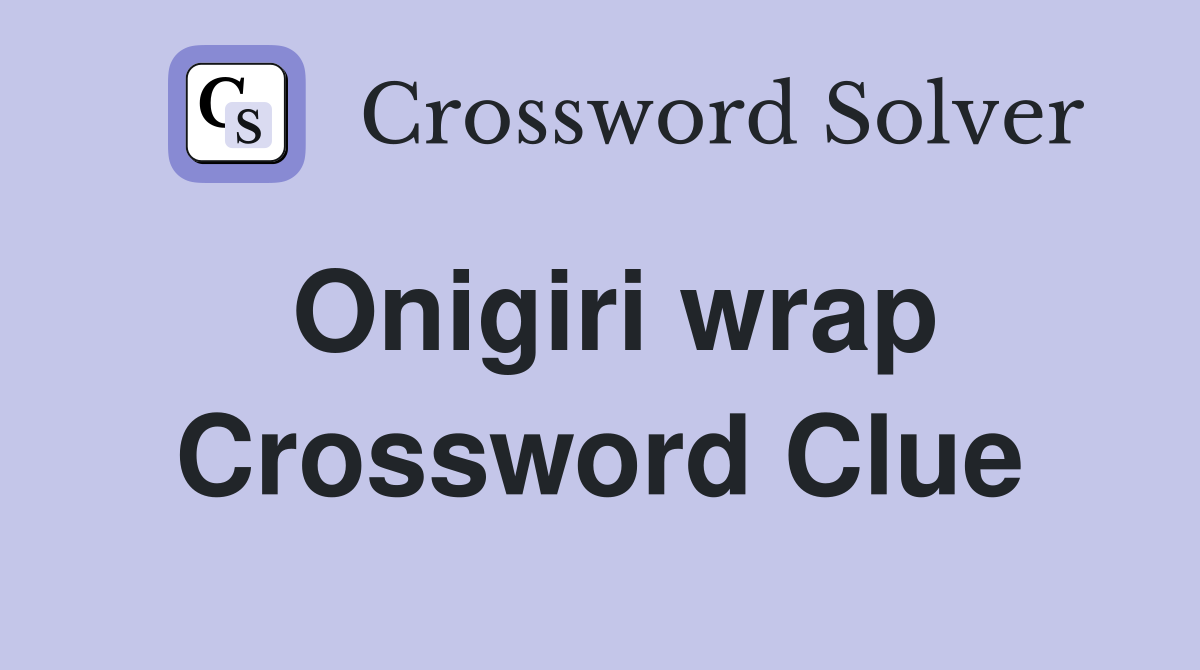 Onigiri wrap Crossword Clue
