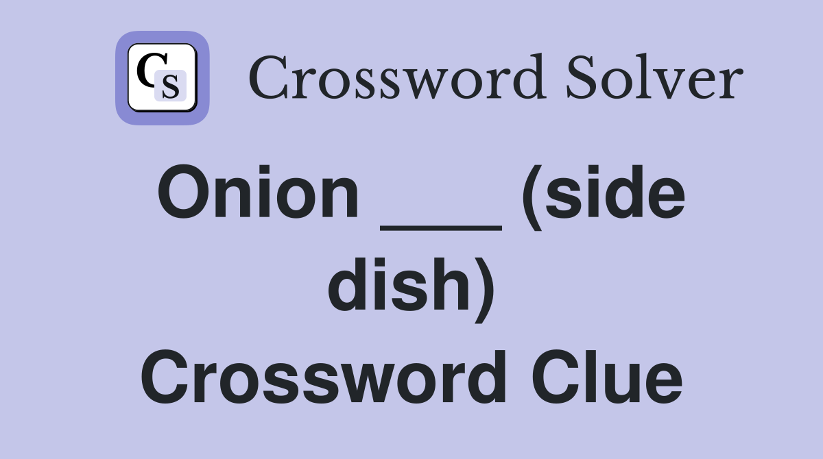 Onion ___ (side dish) Crossword Clue