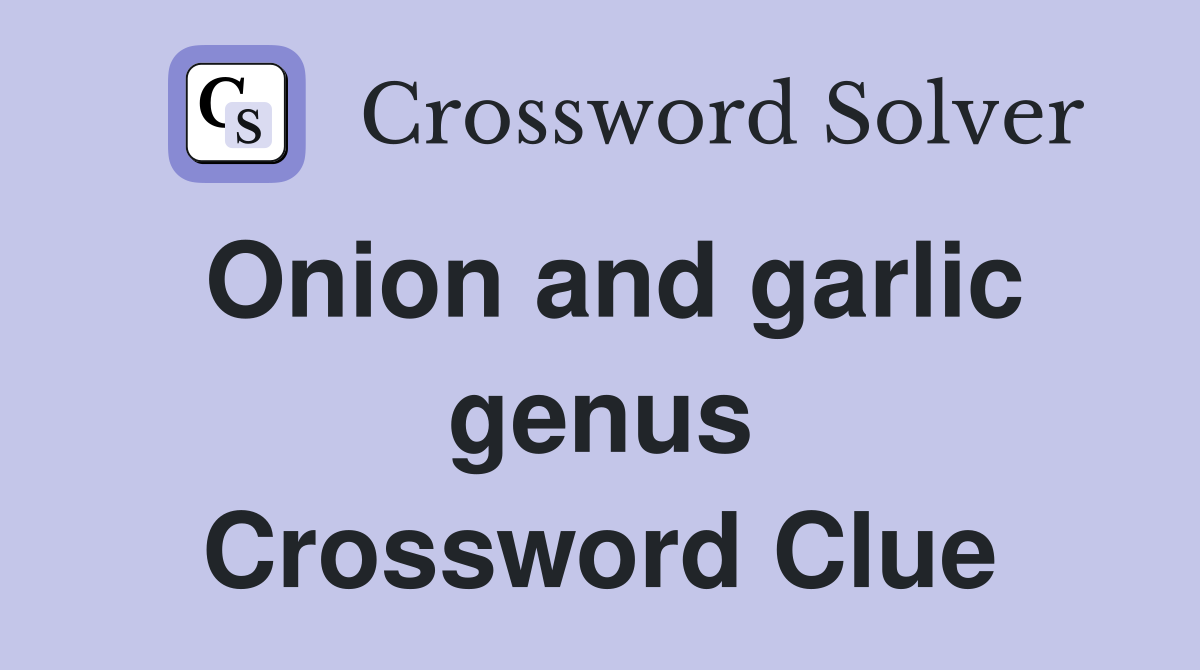 Onion and garlic genus Crossword Clue