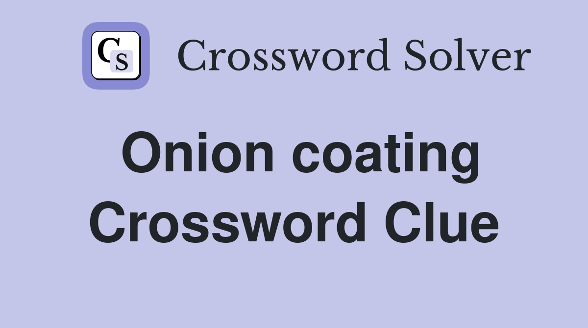 Onion coating Crossword Clue