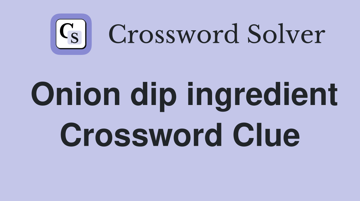 Onion dip ingredient Crossword Clue