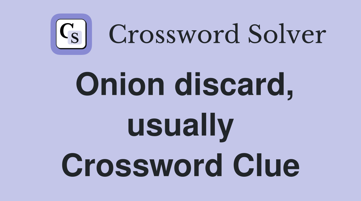 Onion discard, usually Crossword Clue