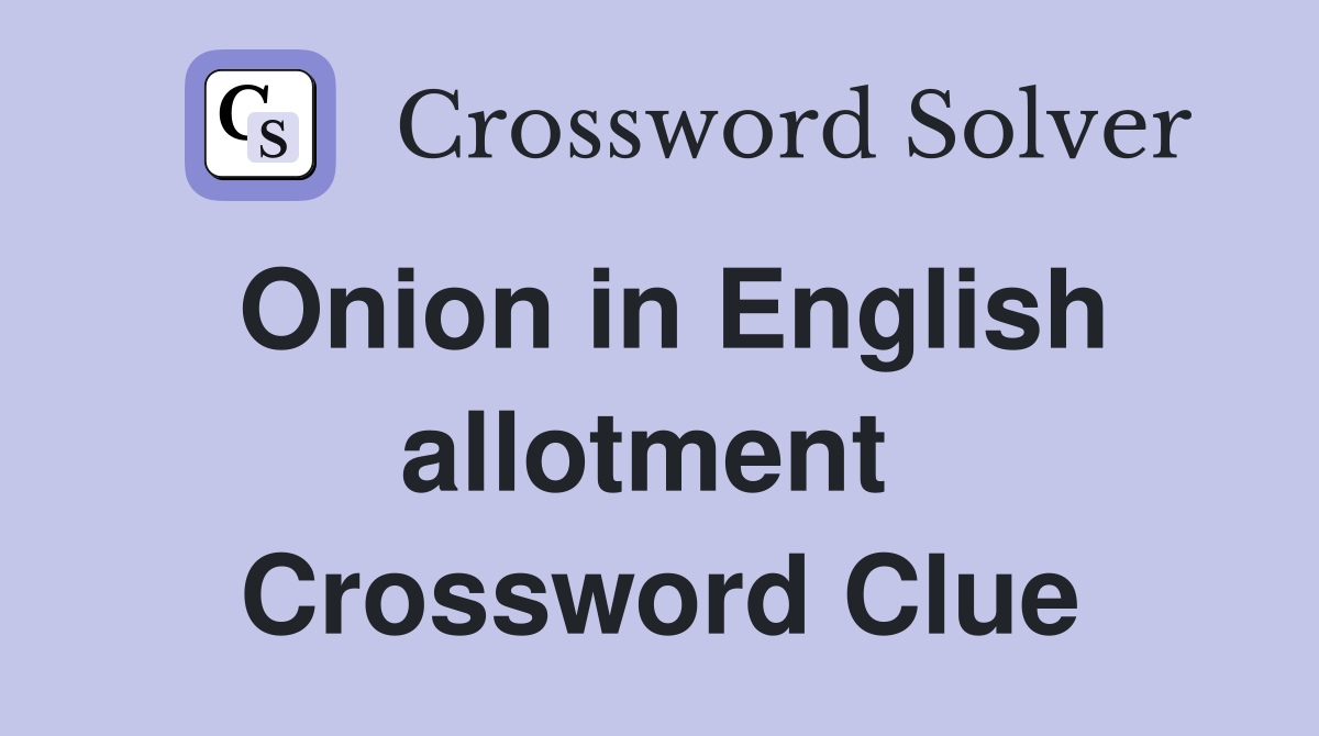 Onion in English allotment  Crossword Clue