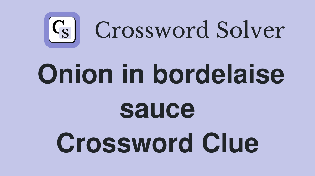 Onion in bordelaise sauce Crossword Clue