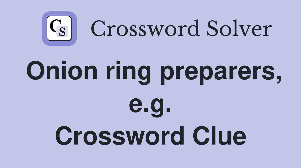 Onion ring preparers, e.g. Crossword Clue