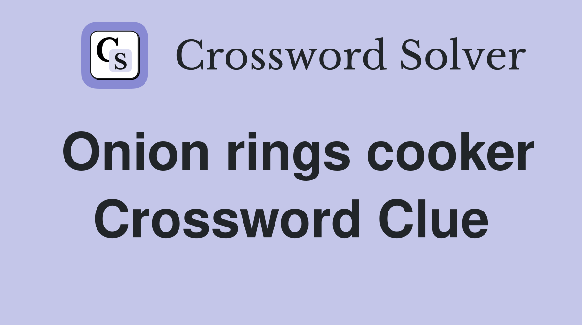 Onion rings cooker Crossword Clue