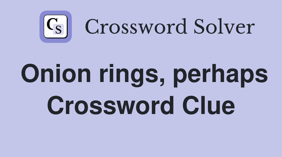 Onion rings, perhaps Crossword Clue