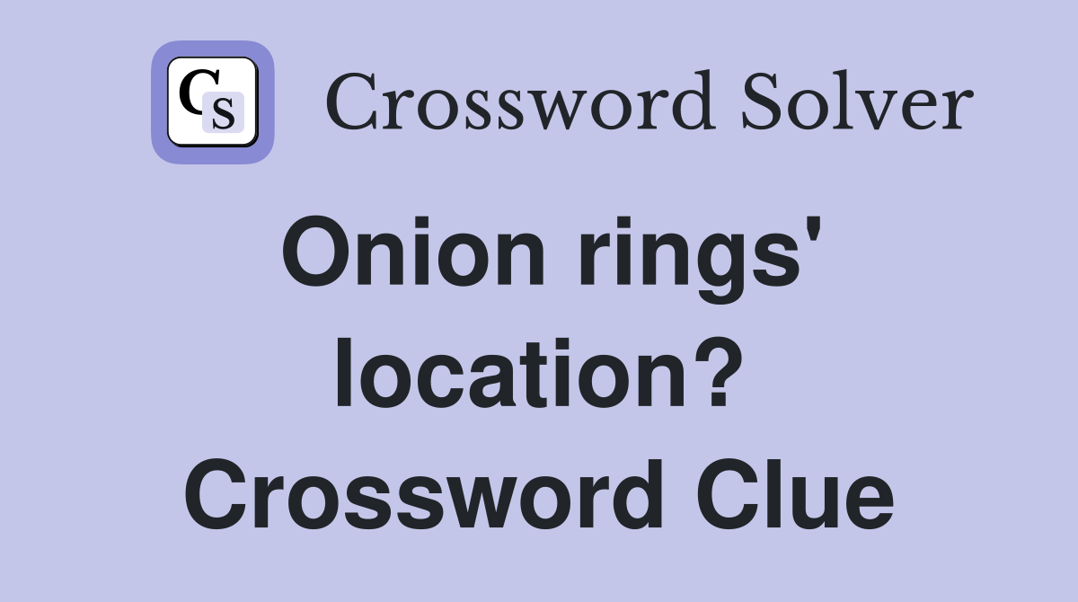 Onion rings' location? Crossword Clue