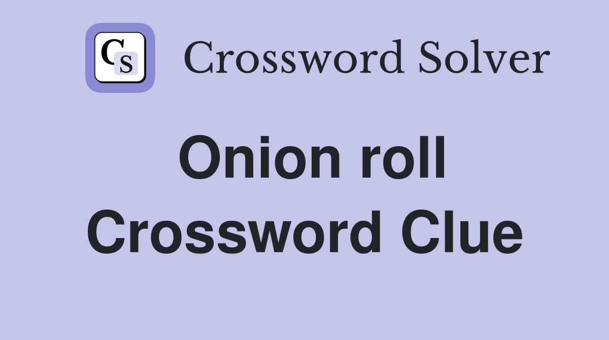 Onion roll Crossword Clue