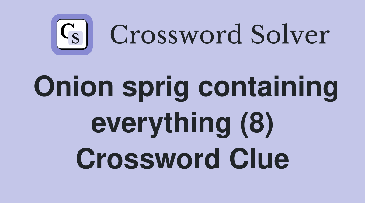 Onion sprig containing everything (8) Crossword Clue