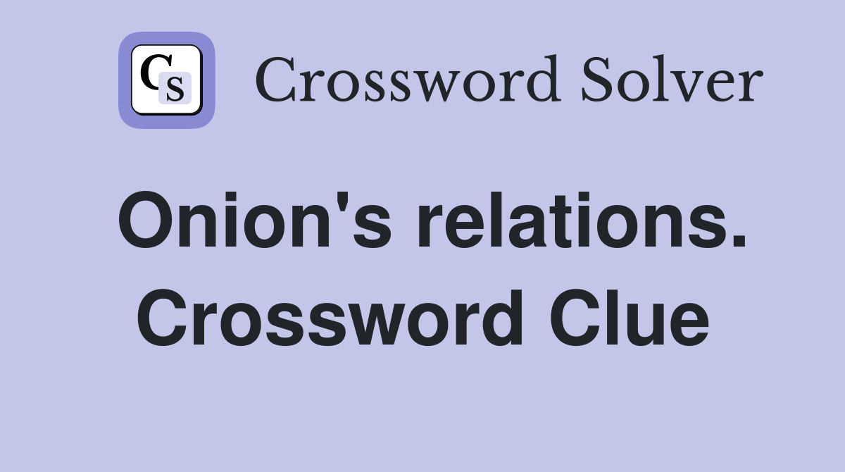 Onion's relations. Crossword Clue