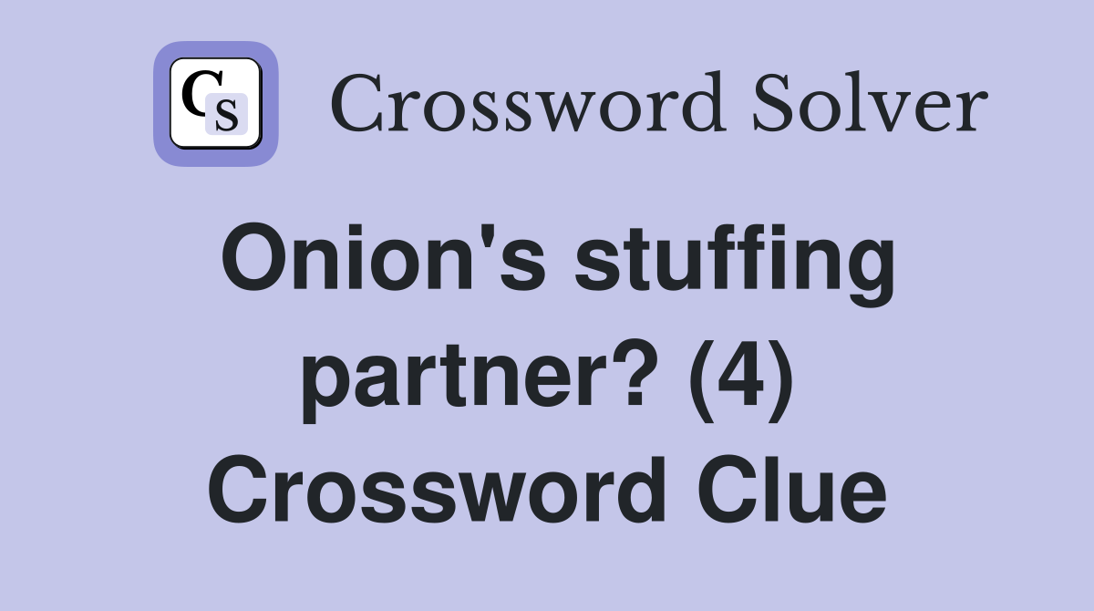 Onion's stuffing partner? (4) Crossword Clue
