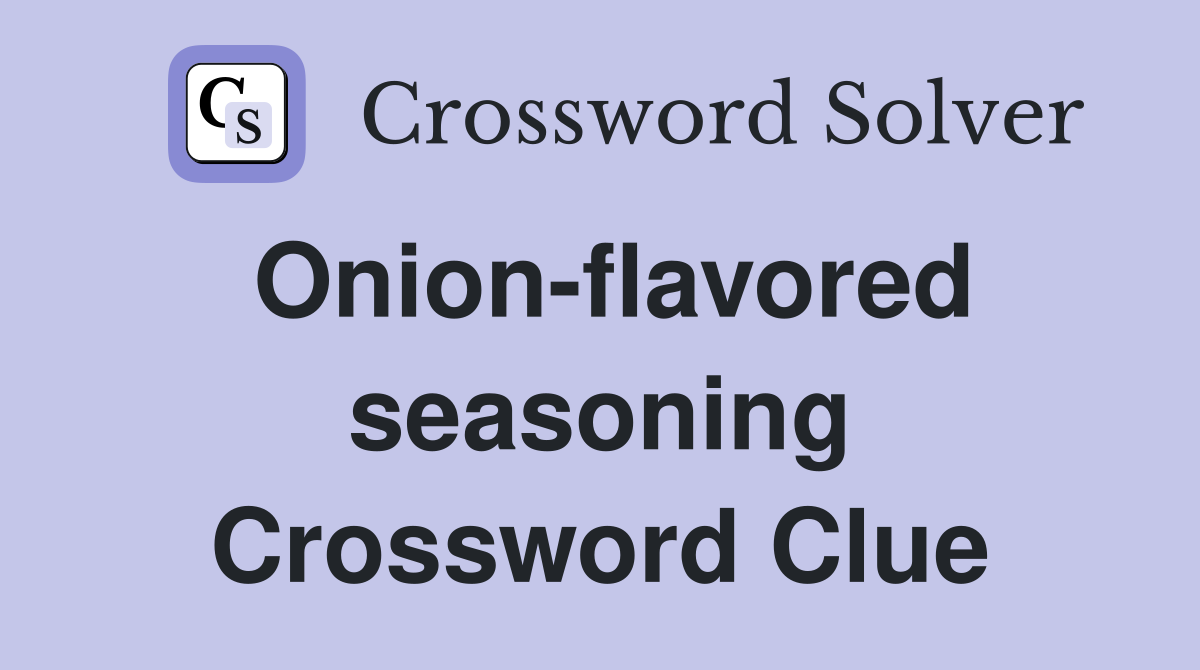 Onion-flavored seasoning Crossword Clue