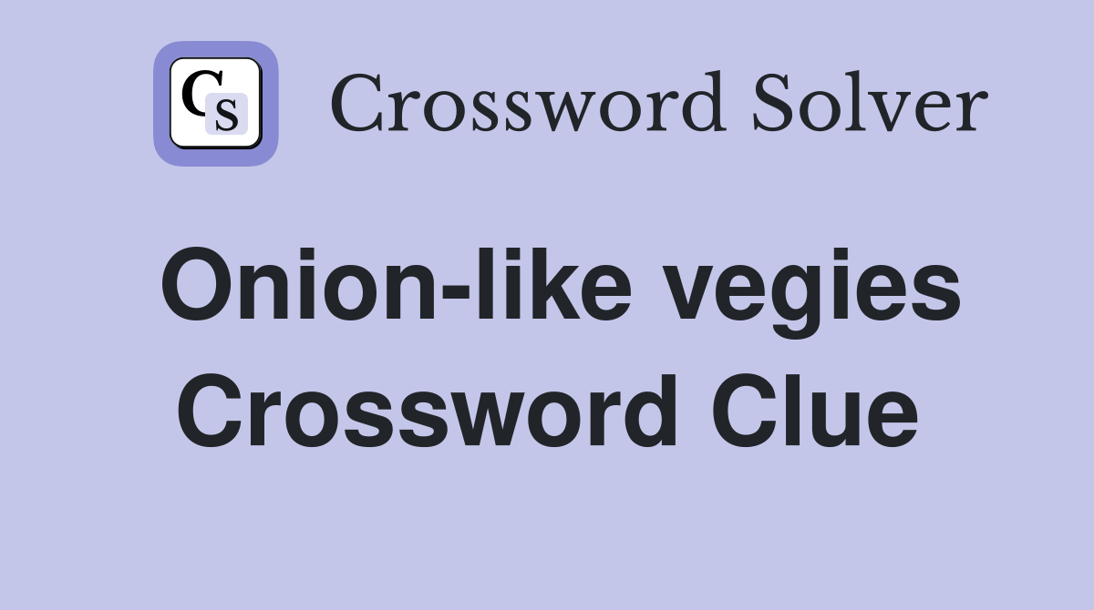 Onion-like vegies Crossword Clue
