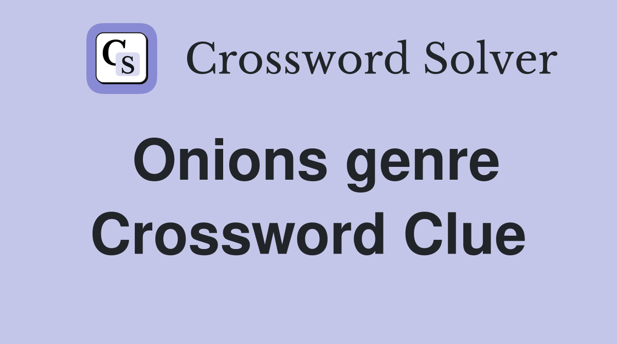 Onions genre Crossword Clue