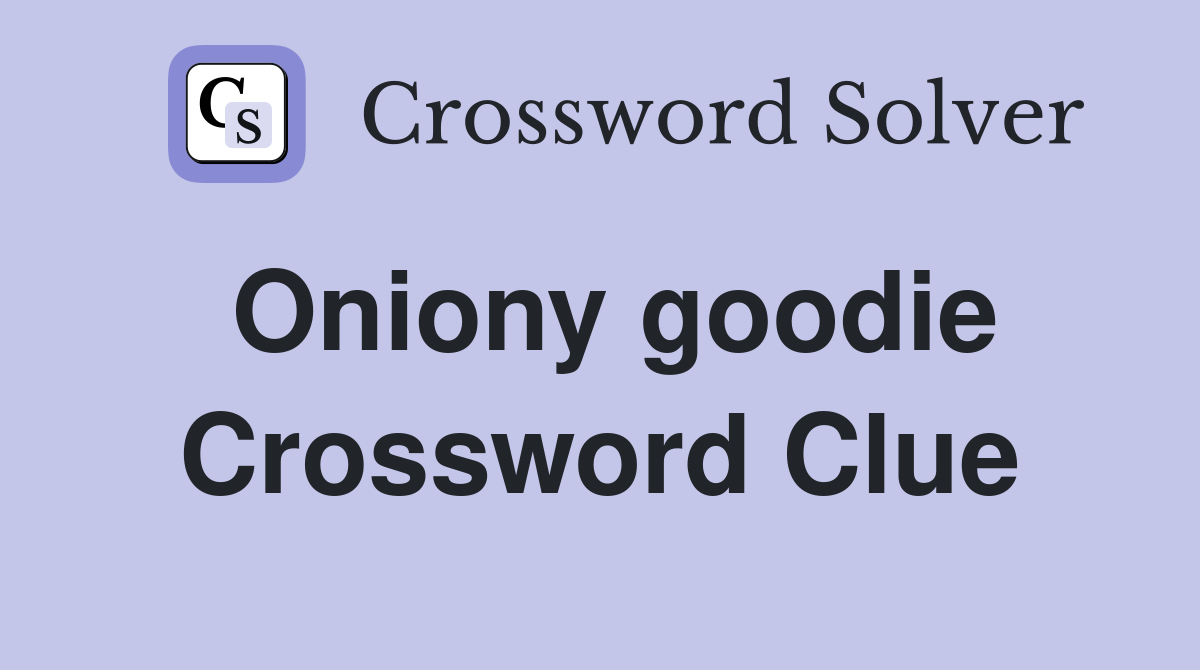 Oniony goodie Crossword Clue