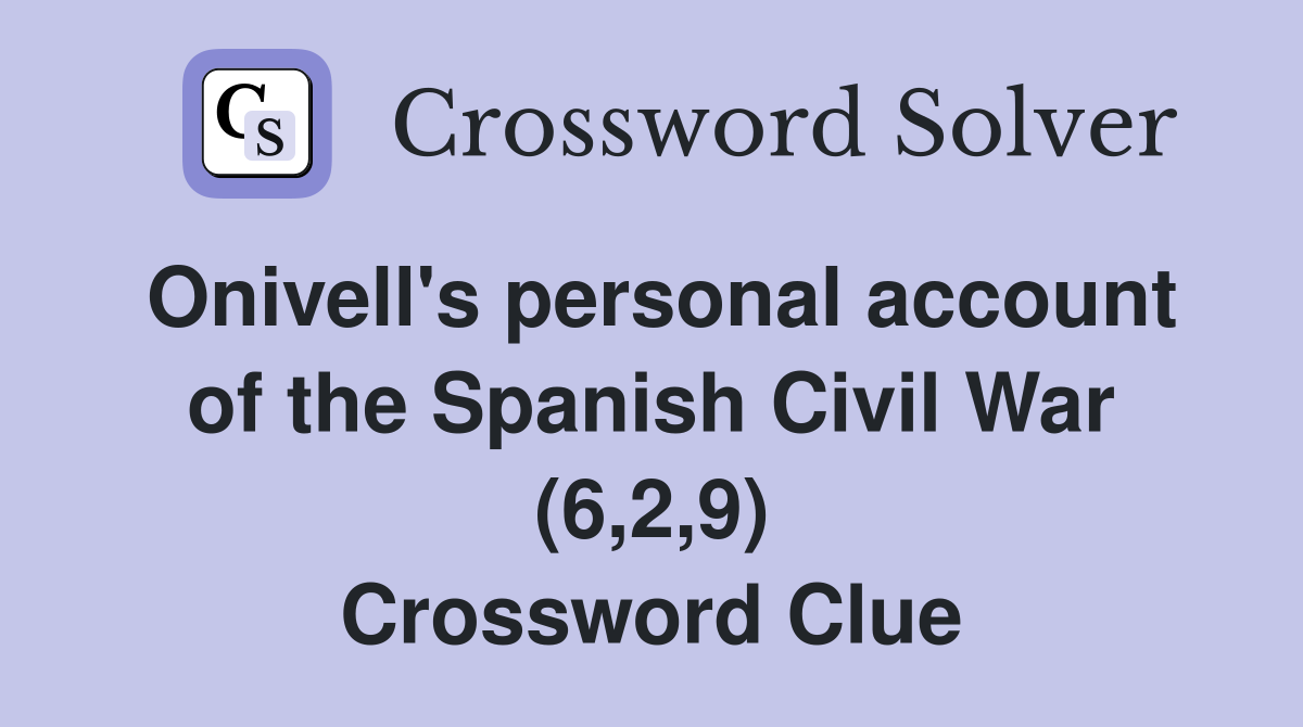Onivell's personal account of the Spanish Civil War (6,2,9) Crossword Clue