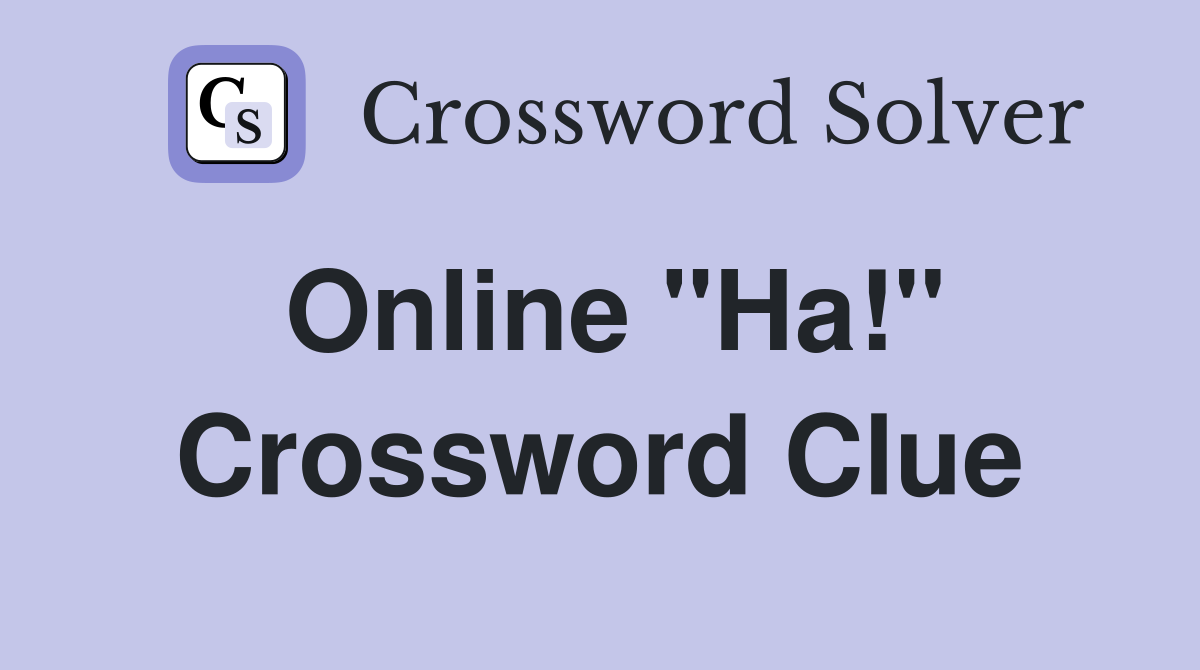 Online "Ha!" Crossword Clue