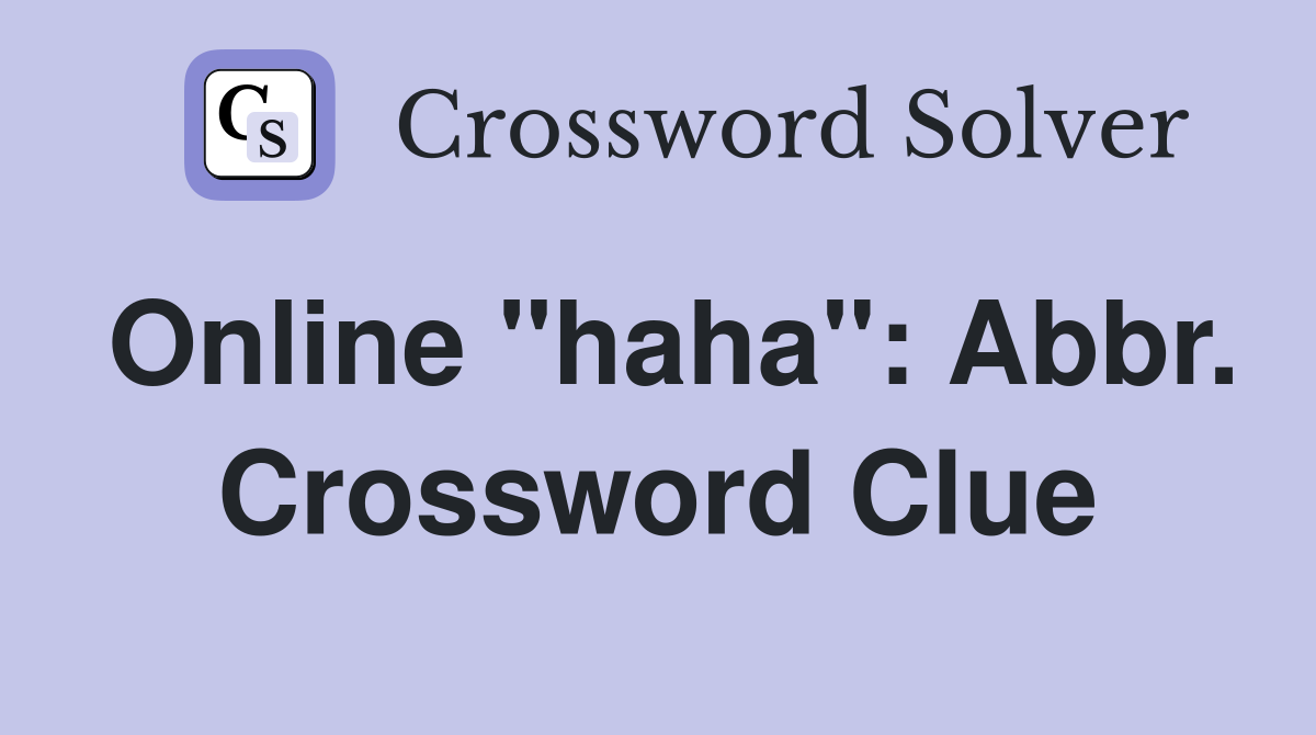 Online "haha": Abbr. Crossword Clue