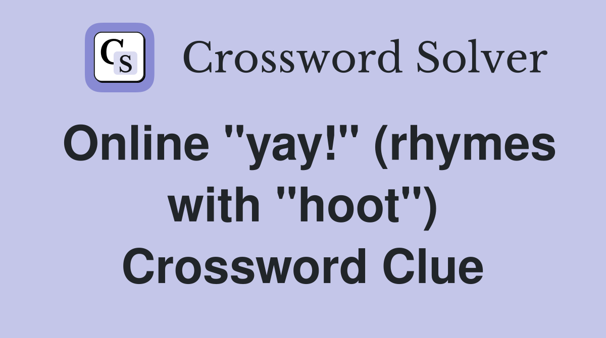 Online "yay!" (rhymes with "hoot") Crossword Clue