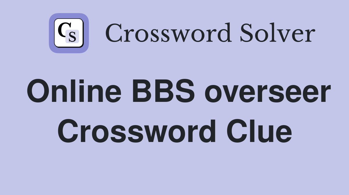 Online BBS overseer Crossword Clue