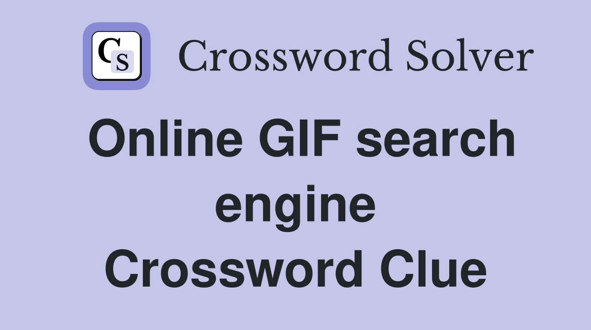Online GIF search engine Crossword Clue