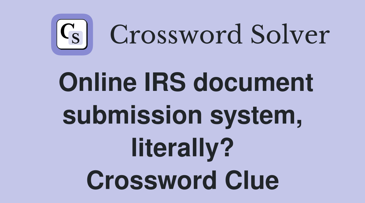 Online IRS document submission system, literally? Crossword Clue