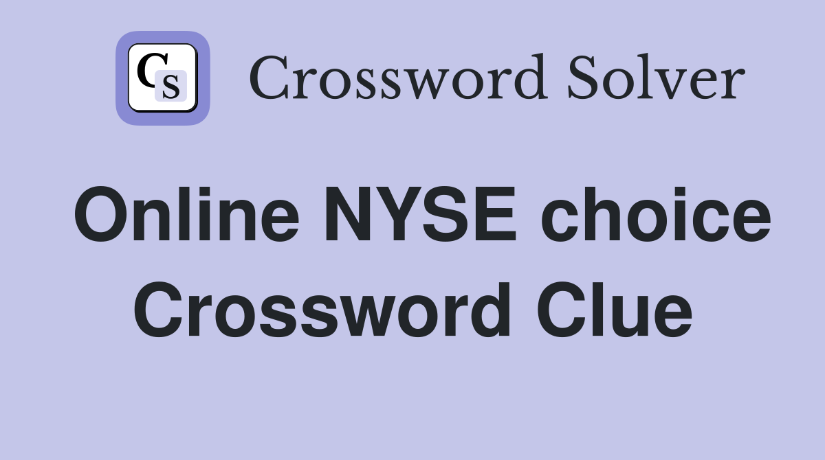 Online NYSE choice Crossword Clue