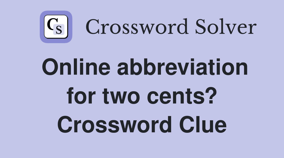 Online abbreviation for two cents? Crossword Clue