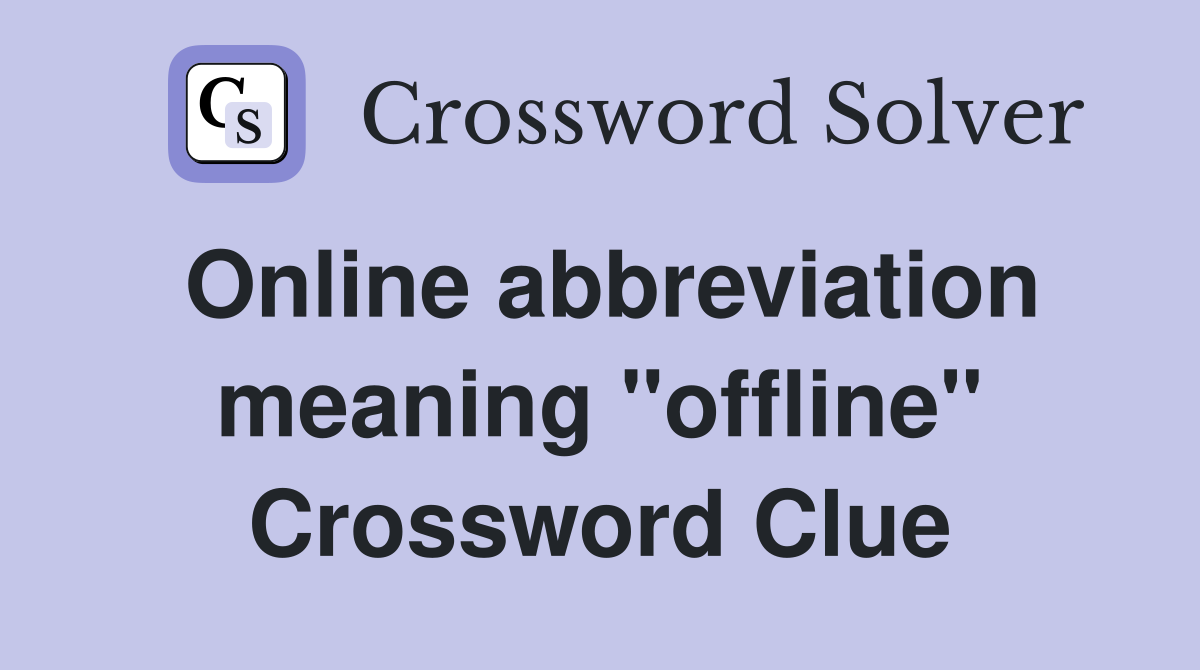 Online abbreviation meaning "offline" Crossword Clue