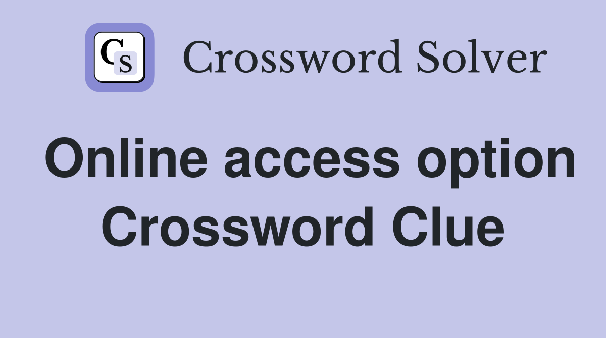 Online access option Crossword Clue